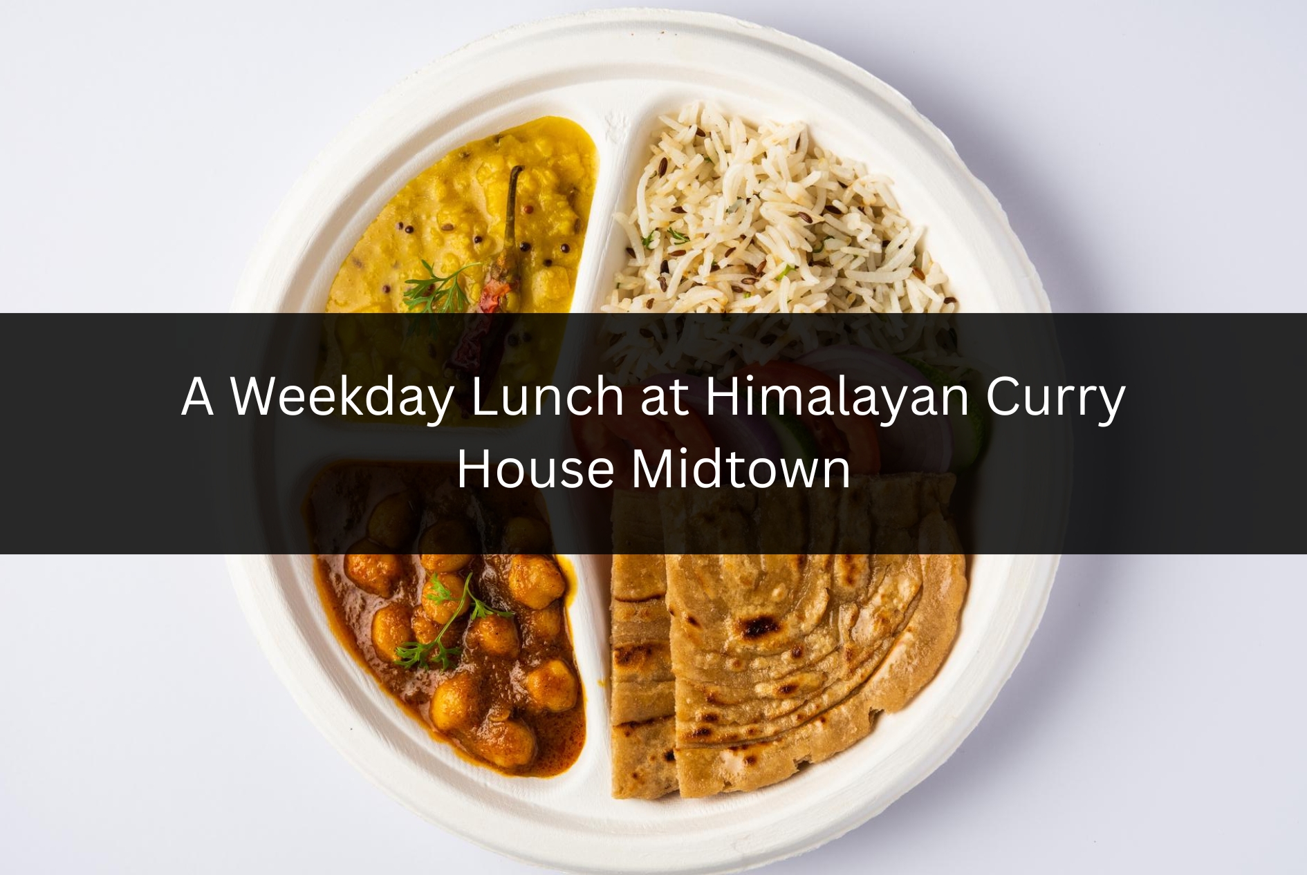 A Weekday Lunch at Himalayan Curry House Midtown