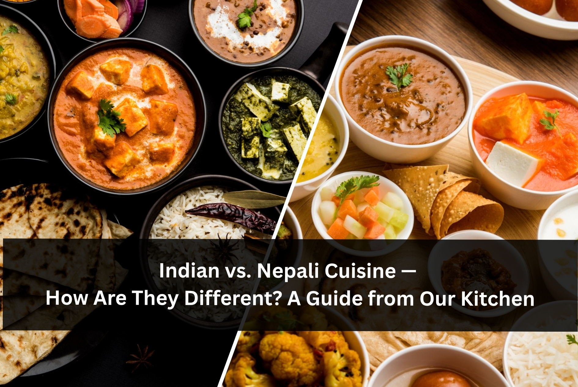 Indian vs. Nepali Cuisine — How Are They Different? A Guide from Our Kitchen